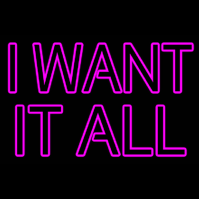 I Want It All Neonkyltti