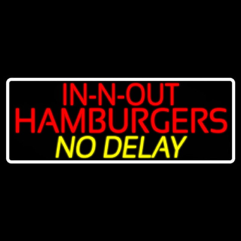 In N Out Hamburgers No Delay With Border Neonkyltti