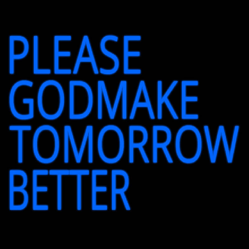 Please God Make Tomorrow Better Neonkyltti
