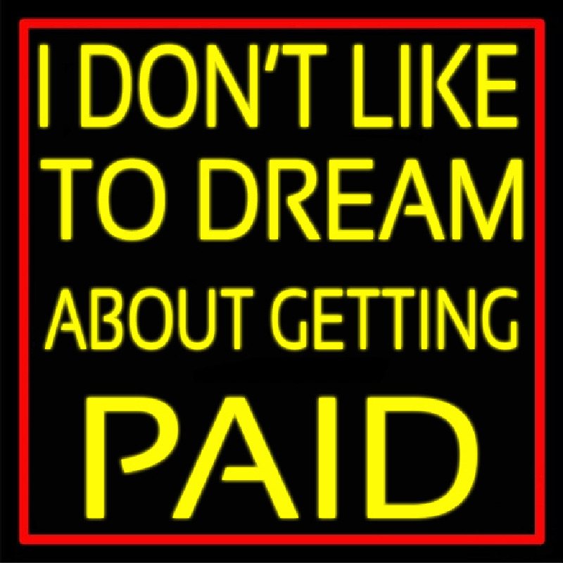 Red Border I Dont Like To Dream About Getting Paid Neonkyltti