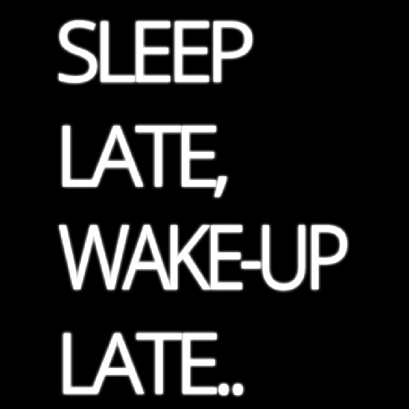 Sleep Late Wake Up Late Neonkyltti