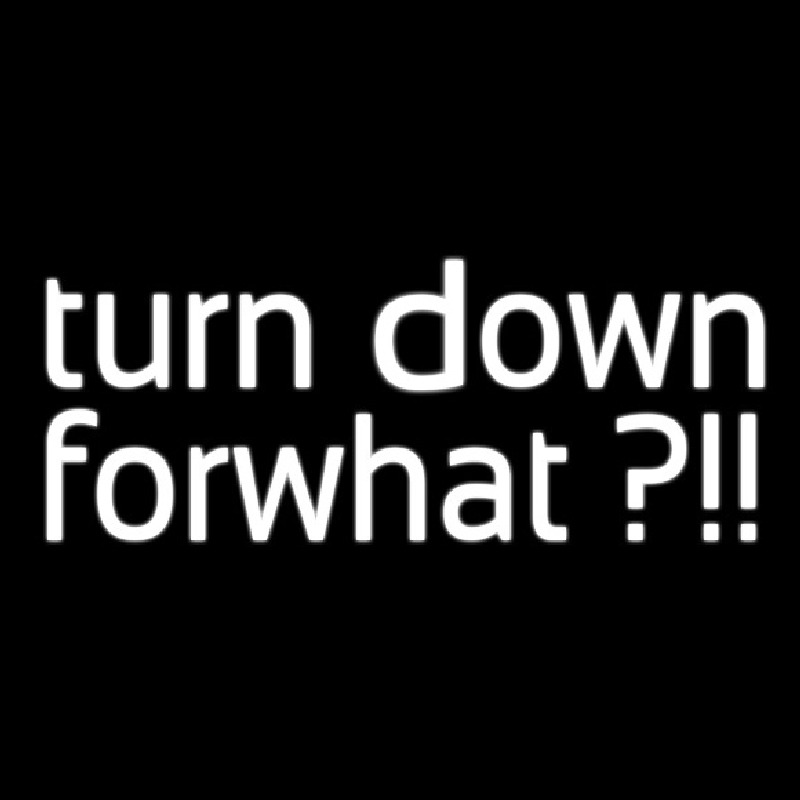 Turn Down For What Neonkyltti