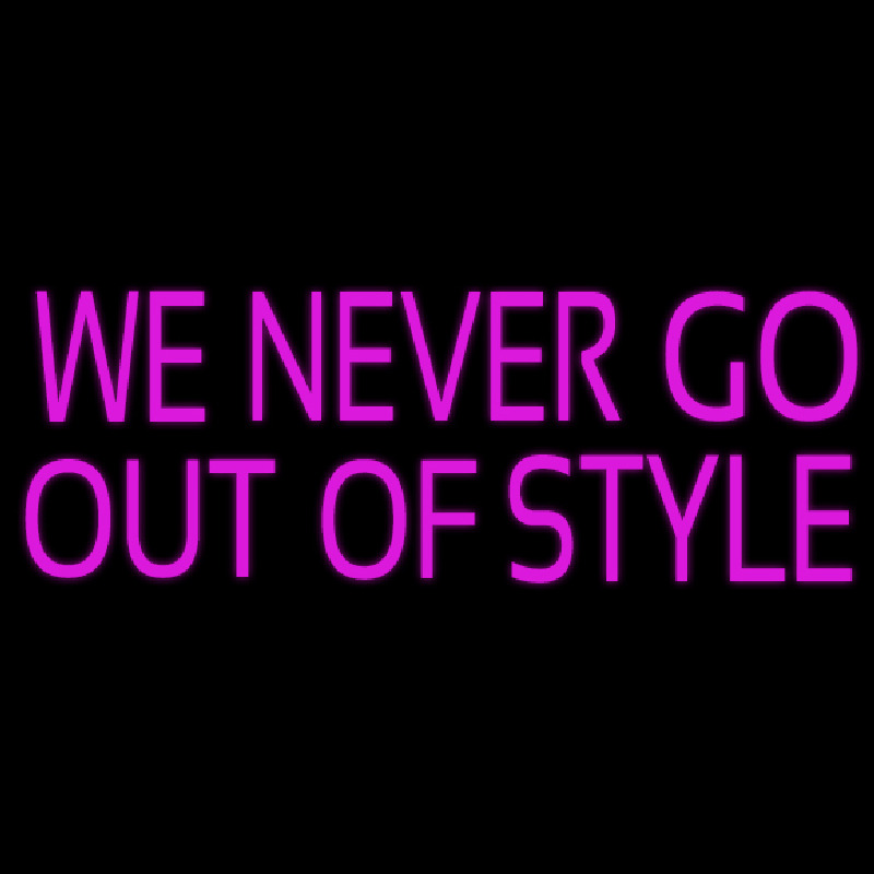 We Never Go Out Of Style Neonkyltti