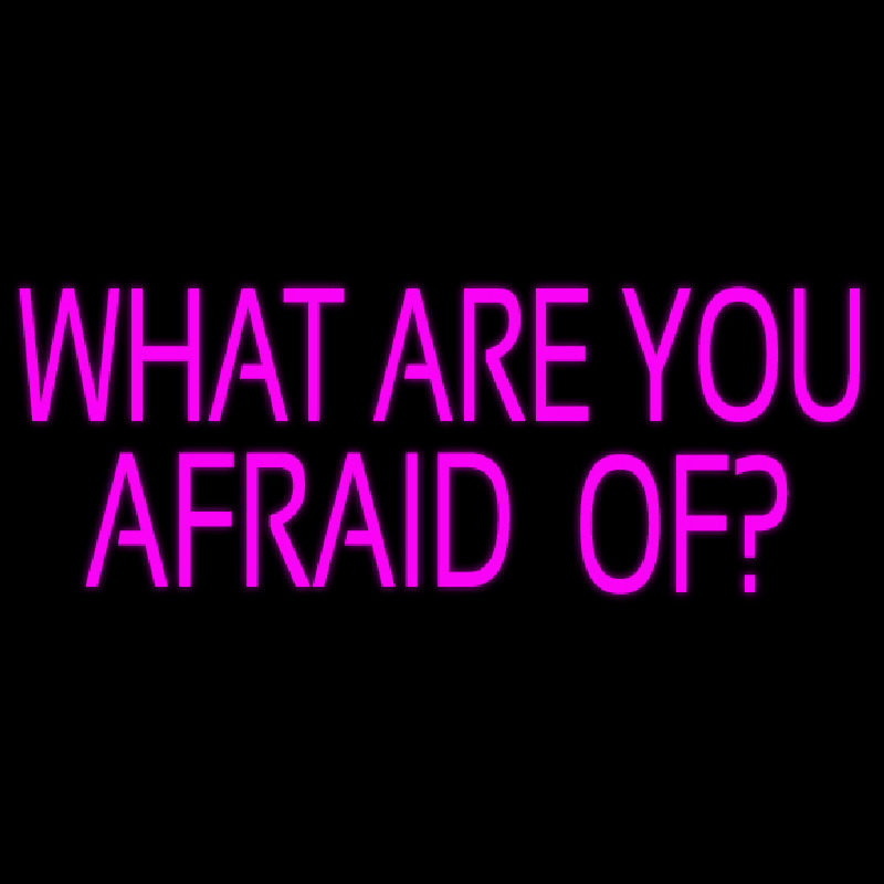 What Are You Afraid Of Neonkyltti