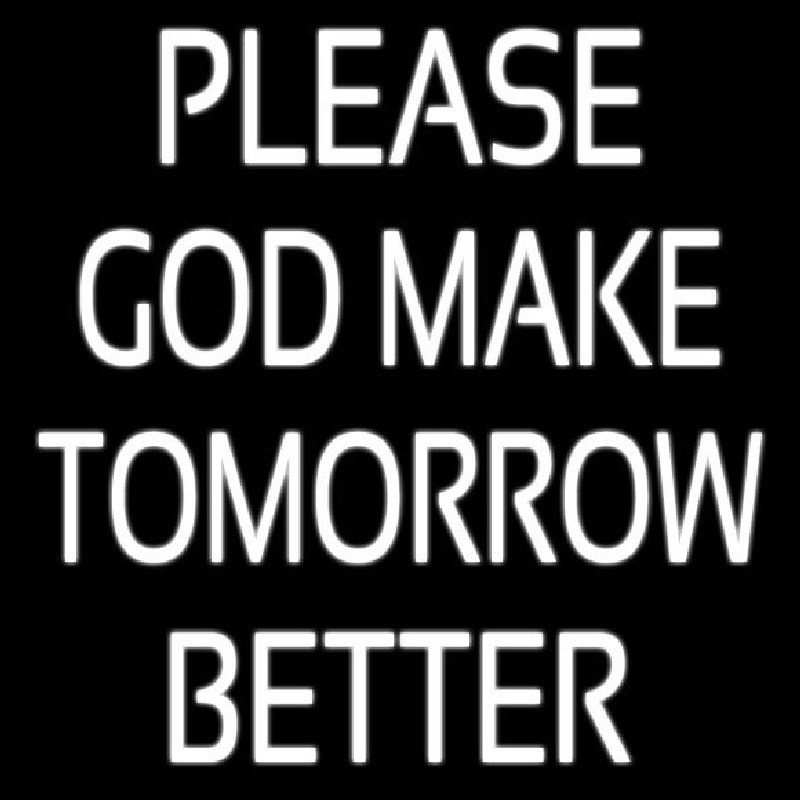 White Please God Make Tomorrow Better Neonkyltti