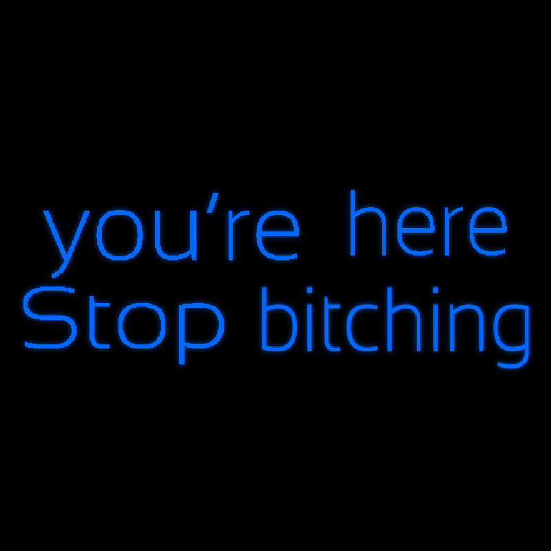 You Are Her Stop Bitching Neonkyltti