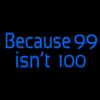 Because 99 Isnt 100 Neonkyltti