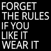 Forget The Rules If You Like It Wear It Neonkyltti