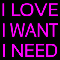 I Love I Want I Need Neonkyltti