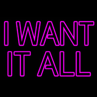 I Want It All Neonkyltti