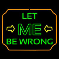 Let Me Be Wrong Neonkyltti