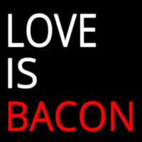 Love Is Bacon Neonkyltti