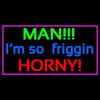 Man I M So Friggin Horny Neonkyltti