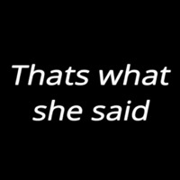 Thats What She Said Neonkyltti
