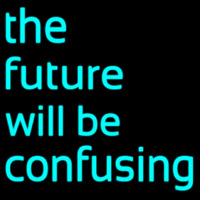 The Future Will Be Confusing Neonkyltti