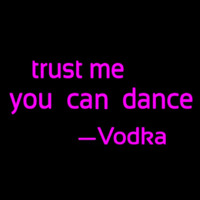 Trust Me You Can Dance Vodka Neonkyltti