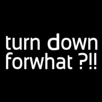 Turn Down For What Neonkyltti